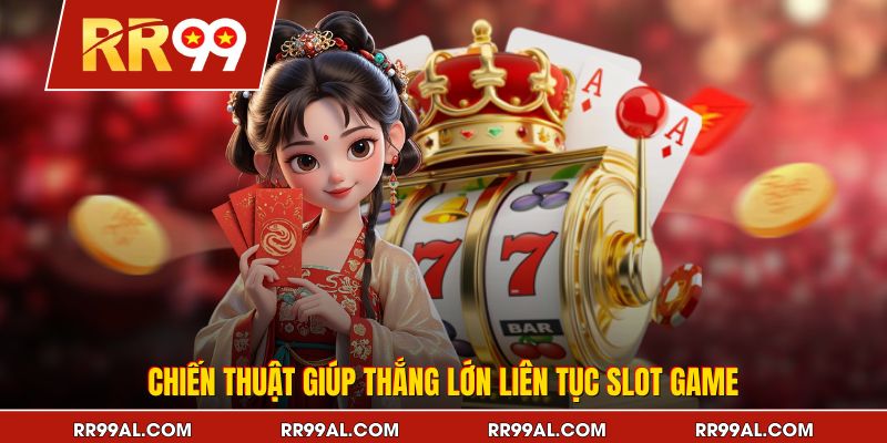 Chiến thuật giúp thắng lớn liên tục slot game