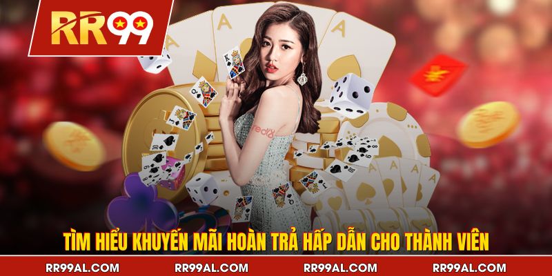 Tìm hiểu khuyến mãi hoàn trả hấp dẫn cho thành viên