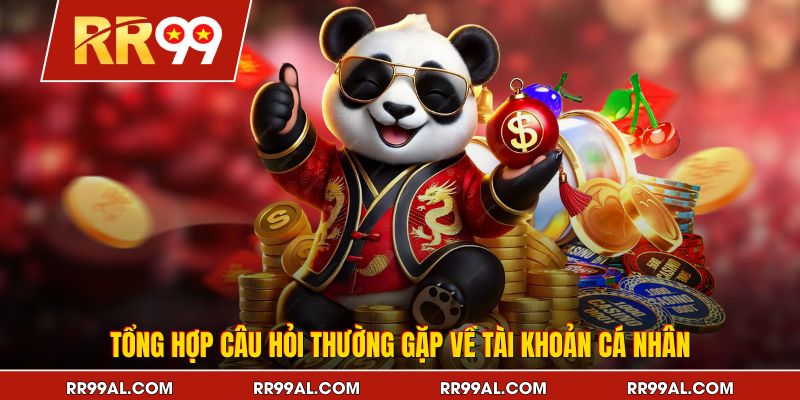 Tổng hợp câu hỏi thường gặp về tài khoản cá nhân