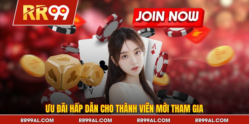 Ưu đãi hấp dẫn cho thành viên mới tham gia